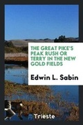 Cover: The Great Pike's Peak Rush or Terry in the New Gold Fields - Trieste Publishing