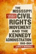 Cover: The Mississippi Civil Rights Movement and the Kennedy Administration, 1960-1964 - Louisiana State University Press