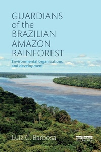 Abbildung von: Guardians of the Brazilian Amazon Rainforest: Environmental Organizations and Development - Routledge