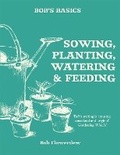 Cover: Bob's Basics: Sowing, Planting, Watering - Kyle Books