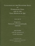 Cover: Catalogue of Byzantine Seals at Dumbarton Oaks and in the Fogg Museum of Art: 6 - Dumbarton Oaks Research Library & Collection