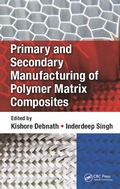 Cover: Primary and Secondary Manufacturing of Polymer Matrix Composites - CRC Press
