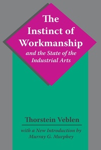 Abbildung von: The Instinct of Workmanship and the State of the Industrial Arts - Routledge