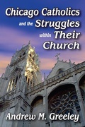 Cover: Chicago Catholics and the Struggles within Their Church - Routledge