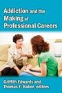 Cover: Addiction and the Making of Professional Careers - Routledge