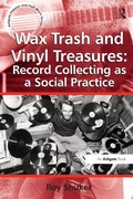 Cover: Wax Trash and Vinyl Treasures: Record Collecting as a Social Practice - Routledge