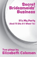 Cover: Secret Bridesmaids' Business and It's My Party (and I'll Die if I Want To): Two plays - Currency Press Pty Ltd