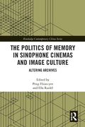 Cover: The Politics of Memory in Sinophone Cinemas and Image Culture - Routledge