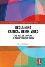 Cover: Reclaiming Critical Remix Video - Routledge