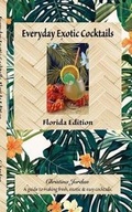 Cover: Everyday Exotic Cocktails, Florida Edition - Blurb