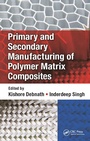 Cover: Primary and Secondary Manufacturing of Polymer Matrix Composites - CRC Press