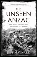 Cover: The Unseen Anzac - Scribe Publications Pty Ltd