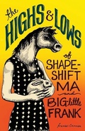 Cover: The Highs and Lows of Shapeshift Ma and Big-Little Frank - Gold Wake Press Collective
