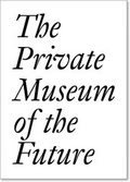 Cover: The Private Museum of the Future - JRP Editions SA