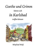Cover: Goethe und Grimm h&auml;tten sich in Karlsbad und Teplitz treffen k&ouml;nnen - epubli