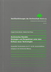 Abbildung von: Archivisches Handeln. Strategien und Perspektiven unter dem Einfluss neuer Technologien - Archivschule Marburg