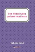 Cover: Vom kleinen Anton und dem rosa Frosch - Morawa Lesezirkel GmbH