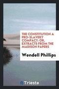 Cover: The Constitution a Pro-Slavery Compact; Or, Extracts from the Madison Papers - Trieste Publishing