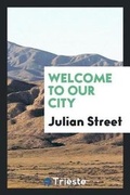 Cover: Welcome to Our City - Trieste Publishing