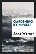 Cover: Gardening by Myself - Trieste Publishing