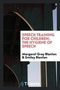 Cover: Speech Training for Children; The Hygiene of Speech - Trieste Publishing