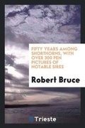 Cover: Fifty Years Among Shorthorns, with Over 300 Pen Pictures of Notable Sires - Trieste Publishing