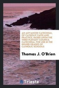 Enlarge image Cover: An Advanced Catechism of Catholic Faith and Practice, Based Upon the Third Plenary Council Catechism, for Use in the Higher Grades of Catholic Schools; - Trieste Publishing