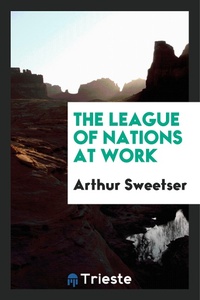 Enlarge image Cover: The League of Nations at Work - Trieste Publishing