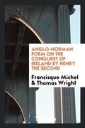 Cover: Anglo-Norman Poem on the Conquest of Ireland by Henry the Second - Trieste Publishing