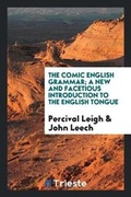 Cover: The Comic English Grammar; A New and Facetious Introduction to the English Tongue - Trieste Publishing