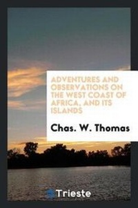 Abbildung von: Adventures and Observations on the West Coast of Africa, and Its Islands. Historical and Descriptive Sketches of Madeira, Canary, and Cape Verd Islands; Their Climates, Inhabitants, and Productions; Accounts of Places, Peoples, Customs, Trade, Etc., Etc., - Trieste Publishing