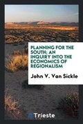 Cover: Planning for the South; An Inquiry Into the Economics of Regionalism - Trieste Publishing