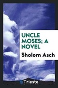 Cover: Uncle Moses; A Novel - Trieste Publishing
