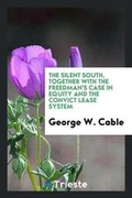 Cover: The Silent South, Together with the Freedman's Case in Equity and the Convict Lease System - Trieste Publishing