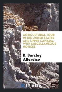 Abbildung von: Agricultural Tour in the United States and Upper Canada, with Miscellaneous Notices - Trieste Publishing
