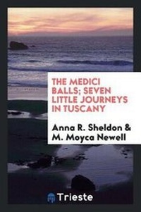 Abbildung von: The Medici Balls; Seven Little Journeys in Tuscany - Trieste Publishing