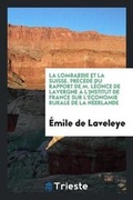 Cover: La Lombardie Et La Suisse. Precede Du Rapport de L. de Lavergne - Trieste Publishing