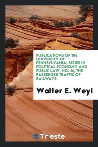 Abbildung von: Publications of the University of Pennsylvania; Series in Political Economy and Public Law, No. 16, the Passenger Traffic of Railways - Trieste Publishing