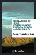 Cover: The Teaching of Jesus Concerning the Kingdom of God and the Church - Trieste Publishing