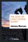 Cover: The Son of Light Horse Harry - Trieste Publishing
