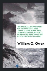 Abbildung von: The Medical Department of the United States Army (Legislative and Administrative History) During the Period of the Revolution (1776-1786) - Trieste Publishing