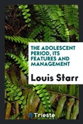 Cover: The Adolescent Period, Its Features and Management - Trieste Publishing