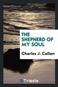 Cover: The Shepherd of My Soul - Trieste Publishing