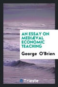 Cover: An Essay on Mediaeval Economic Teaching - Trieste Publishing