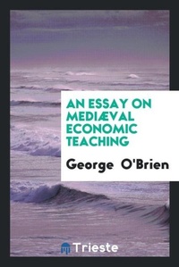 Enlarge image Cover: An Essay on Mediaeval Economic Teaching - Trieste Publishing