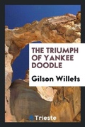 Cover: The Triumph of Yankee Doodle - Trieste Publishing