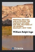 Cover: Personal Idealism and Mysticism; The Paddock Lectures for 1906, Delivered at the General Seminary, New York - Trieste Publishing