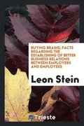 Cover: Buying Brains; Facts Regarding the Establishing of Better Business Relations Between Employers and Employees - Trieste Publishing