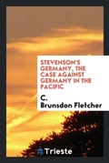 Cover: Stevenson's Germany, the Case Against Germany in the Pacific - Trieste Publishing