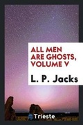 Cover: All Men Are Ghosts, Volume V - Trieste Publishing